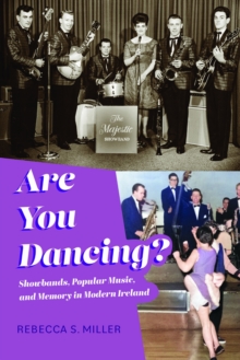 Are You Dancing? : Showbands, Popular Music, and Memory in Modern Ireland