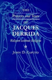 Indiana University Press The Prayers And Tears Of Jacques Derrida , Religion Without Religion
