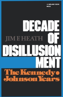 Decade of Disillusionment : The Kennedy Johnson Years