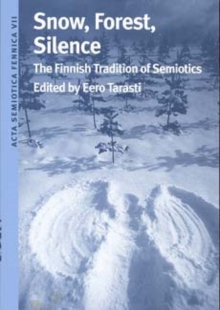 Snow, Forest, Silence : The Finnish Tradition of Semiotics