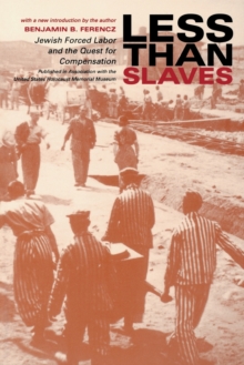 Less Than Slaves : Jewish Forced Labor and the Quest for Compensation