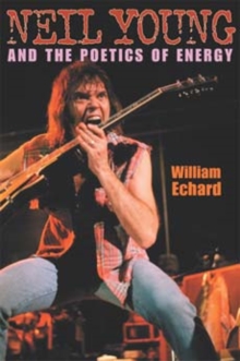 Neil Young and the Poetics of Energy, Paperback / softback Book Neil Young and the Poetics of Energy, Paperback / softback Book