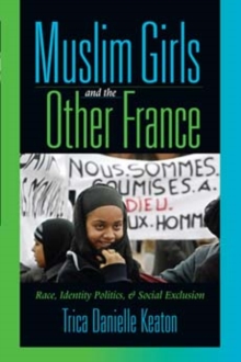 Muslim Girls and the Other France : Race, Identity Politics, and Social Exclusion, Paperback / softback Book Muslim Girls and the Other France : Race, Identity Politics, and Social Exclusion, Paperback / softback Book