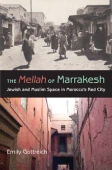 The Mellah of Marrakesh : Jewish and Muslim Space in Morocco's Red City, Paperback / softback Book The Mellah of Marrakesh : Jewish and Muslim Space in Morocco's Red City, Paperback / softback Book
