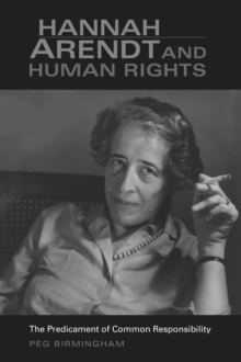 Hannah Arendt and Human Rights : The Predicament of Common Responsibility, Paperback / softback Book Hannah Arendt and Human Rights : The Predicament of Common Responsibility, Paperback / softback Book