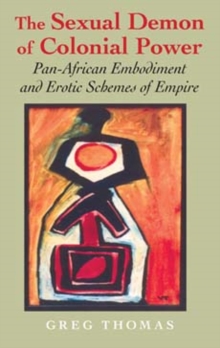 The Sexual Demon of Colonial Power : Pan-African Embodiment and Erotic Schemes of Empire