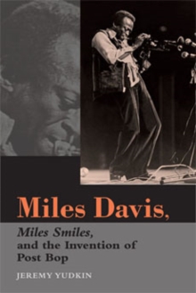 Miles Davis, Miles Smiles, and the Invention of Post Bop, Paperback / softback Book Miles Davis, Miles Smiles, and the Invention of Post Bop, Paperback / softback Book