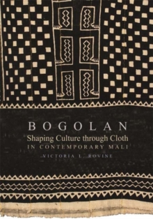 Bogolan : Shaping Culture through Cloth in Contemporary Mali