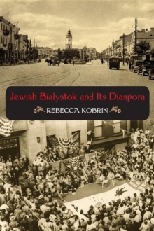 Jewish Bialystok and Its Diaspora, Paperback / softback Book Jewish Bialystok and Its Diaspora, Paperback / softback Book