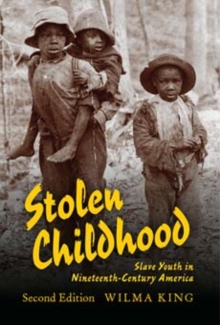 Stolen Childhood, Second Edition : Slave Youth in Nineteenth-Century America, Paperback / softback Book Stolen Childhood, Second Edition : Slave Youth in Nineteenth-Century America, Paperback / softback Book