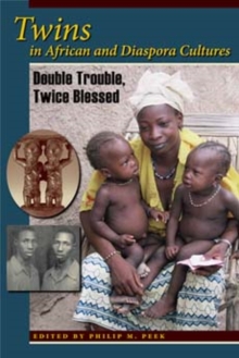 Twins in African and Diaspora Cultures : Double Trouble, Twice Blessed, Paperback / softback Book Twins in African and Diaspora Cultures : Double Trouble, Twice Blessed, Paperback / softback Book