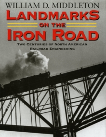 Landmarks on the Iron Road : Two Centuries of North American Railroad Engineering, Paperback Book Landmarks on the Iron Road : Two Centuries of North American Railroad Engineering, Paperback Book