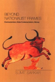 Beyond Nationalist Frames : Postmodernism, Hindu Fundamentalism, History, Hardback Book Beyond Nationalist Frames : Postmodernism, Hindu Fundamentalism, History, Hardback Book
