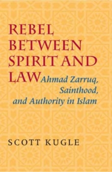Rebel between Spirit and Law : Ahmad Zarruq, Sainthood, and Authority in Islam, Hardback Book Rebel between Spirit and Law : Ahmad Zarruq, Sainthood, and Authority in Islam, Hardback Book