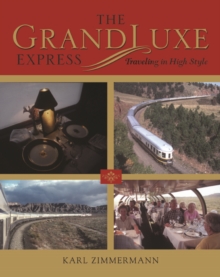 The GrandLuxe Express : Traveling in High Style, Hardback Book The GrandLuxe Express : Traveling in High Style, Hardback Book