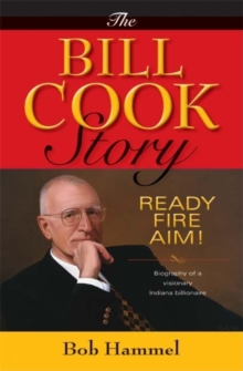 The Bill Cook Story : Ready, Fire, Aim!, Hardback Book The Bill Cook Story : Ready, Fire, Aim!, Hardback Book