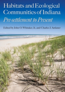 Habitats and Ecological Communities of Indiana : Presettlement to Present, Hardback Book Habitats and Ecological Communities of Indiana : Presettlement to Present, Hardback Book