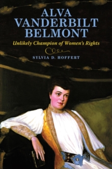 Alva Vanderbilt Belmont : Unlikely Champion of Women's Rights, Hardback Book Alva Vanderbilt Belmont : Unlikely Champion of Women's Rights, Hardback Book