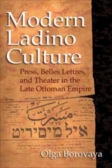 Modern Ladino Culture : Press, Belles Lettres, and Theater in the Late Ottoman Empire, Hardback Book Modern Ladino Culture : Press, Belles Lettres, and Theater in the Late Ottoman Empire, Hardback Book