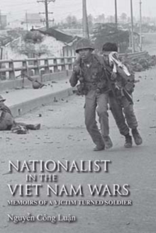Nationalist in the Viet Nam Wars : Memoirs of a Victim Turned Soldier, Hardback Book Nationalist in the Viet Nam Wars : Memoirs of a Victim Turned Soldier, Hardback Book