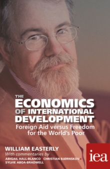 The Economics of International Development: Foreign Aid versus Freedom for the World's Poor : Foreign Aid versus Freedom for the World's Poor