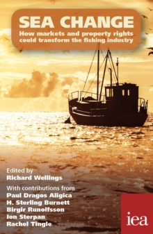 Sea Change: How Markets and Property Rights Could Transform the Fishing Industry : How Markets and Property Rights Could Transform the Fishing Industry