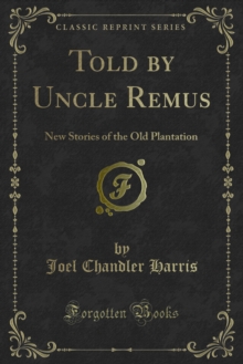 Told by Uncle Remus : New Stories of the Old Plantation