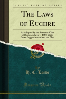 The Laws of Euchre : As Adopted by the Somerset Club of Boston, March 1, 1888; With Some Suggestions About the Play