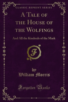 A Tale of the House of the Wolfings : And All the Kindreds of the Mark