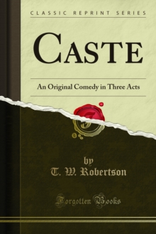 Caste : An Original Comedy in Three Acts