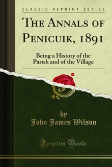 The Annals of Penicuik, 1891 : Being a History of the Parish and of the Village