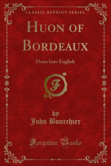 Huon of Bordeaux : Done Into English