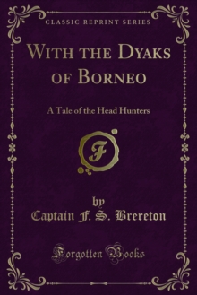 With the Dyaks of Borneo : A Tale of the Head Hunters