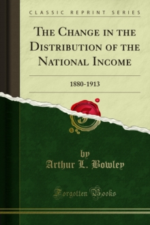 The Change in the Distribution of the National Income : 1880-1913