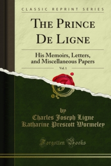 The Prince De Ligne : His Memoirs, Letters, and Miscellaneous Papers