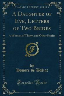 A Daughter of Eve, Letters of Two Brides : A Woman of Thirty, and Other Stories