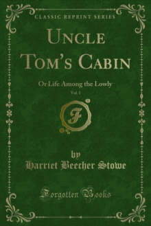 Uncle Tom's Cabin : Or Life Among the Lowly