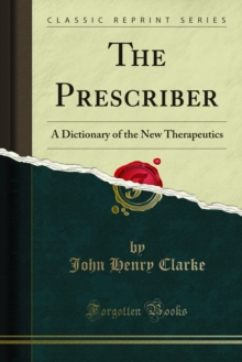 The Prescriber : A Dictionary of the New Therapeutics