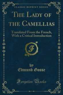 The Lady of the Camellias : Translated From the French, With a Critical Introduction