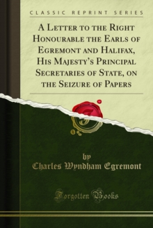 A Letter to the Right Honourable the Earls of Egremont and Halifax, His Majesty's Principal Secretaries of State, on the Seizure of Papers