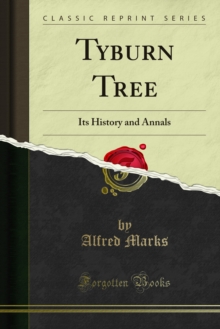 Tyburn Tree : Its History and Annals