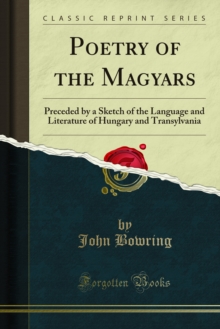 Poetry of the Magyars : Preceded by a Sketch of the Language and Literature of Hungary and Transylvania