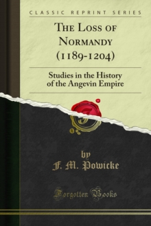 The Loss of Normandy (1189-1204) : Studies in the History of the Angevin Empire