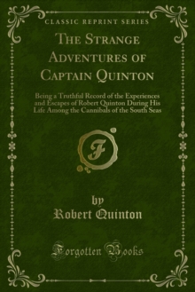 The Strange Adventures of Captain Quinton : Being a Truthful Record of the Experiences and Escapes of Robert Quinton During His Life Among the Cannibals of the South Seas