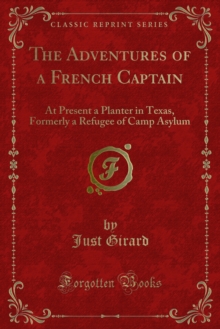 The Adventures of a French Captain : At Present a Planter in Texas, Formerly a Refugee of Camp Asylum