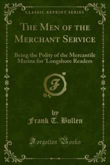 The Men of the Merchant Service : Being the Polity of the Mercantile Marine for 'Longshore Readers