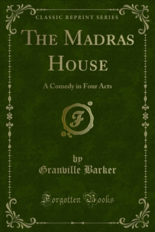 The Madras House : A Comedy in Four Acts