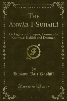 The Anwar-I-Suhaili : Or Lights of Canopus, Commonly Known as Kalilah and Damnah