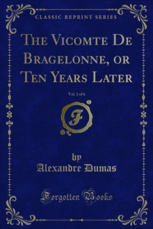 The Vicomte De Bragelonne, or Ten Years Later