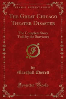 The Great Chicago Theater Disaster : The Complete Story Told by the Survivors